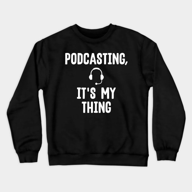 Cute Podcasting, It's My Thing Podcast Addicts Crewneck Sweatshirt by theperfectpresents